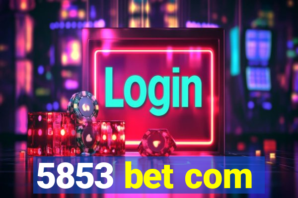 5853 bet com